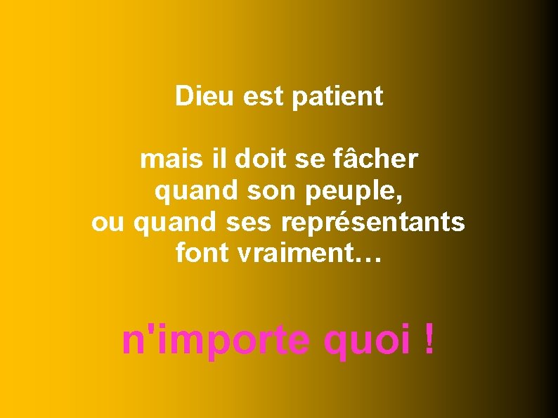 Dieu est patient mais il doit se fâcher quand son peuple, ou quand ses