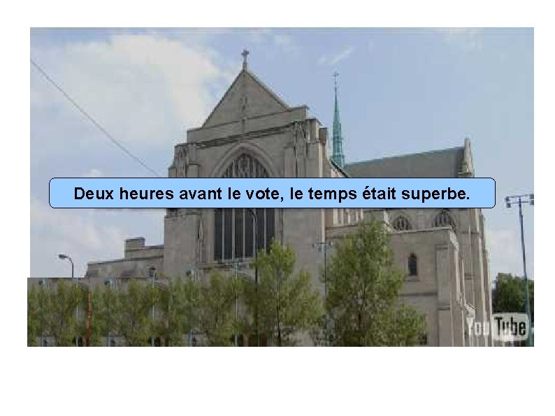 Deux heures avant le vote, le temps était superbe. 