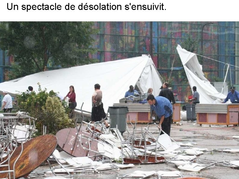 Un spectacle de désolation s'ensuivit. 