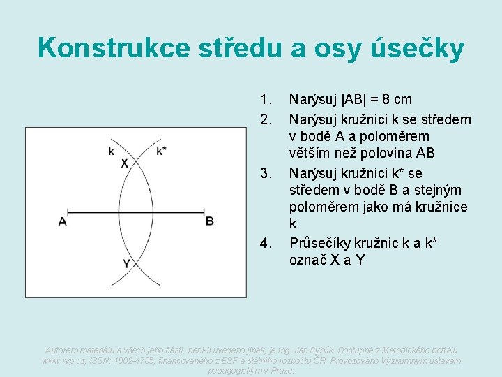 Konstrukce středu a osy úsečky 1. 2. 3. 4. Narýsuj |AB| = 8 cm