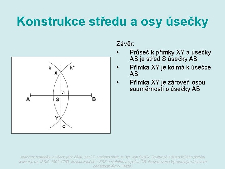 Konstrukce středu a osy úsečky Závěr: • Průsečík přímky XY a úsečky AB je