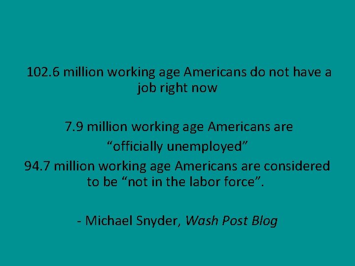  102. 6 million working age Americans do not have a job right now