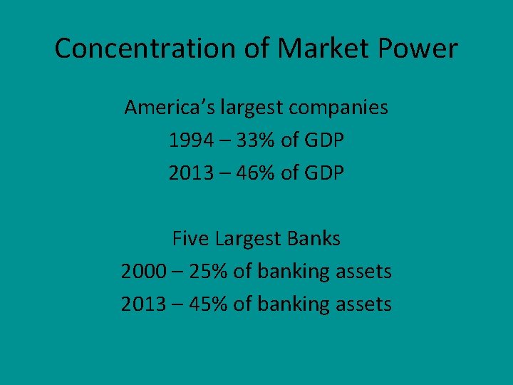 Concentration of Market Power America’s largest companies 1994 – 33% of GDP 2013 –