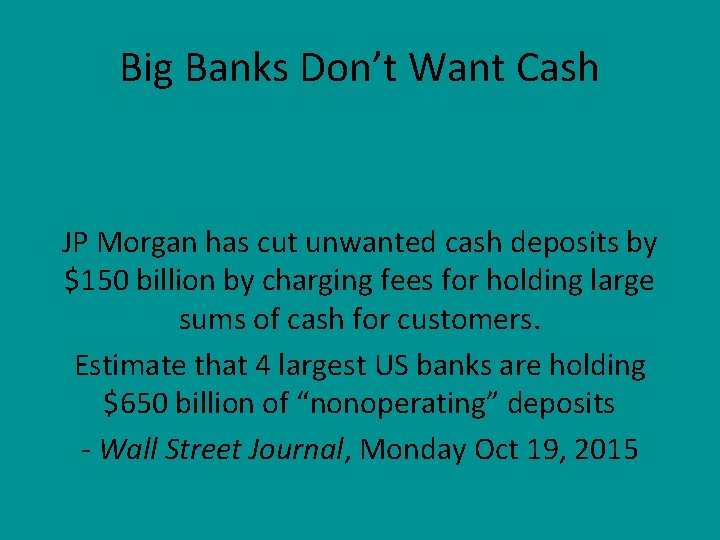 Big Banks Don’t Want Cash JP Morgan has cut unwanted cash deposits by $150