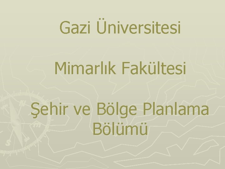 Gazi Üniversitesi Mimarlık Fakültesi Şehir ve Bölge Planlama Bölümü 