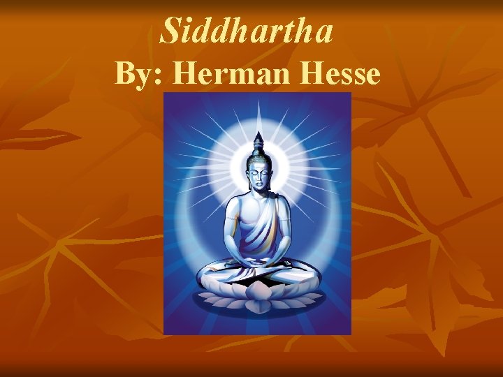 Siddhartha By: Herman Hesse 