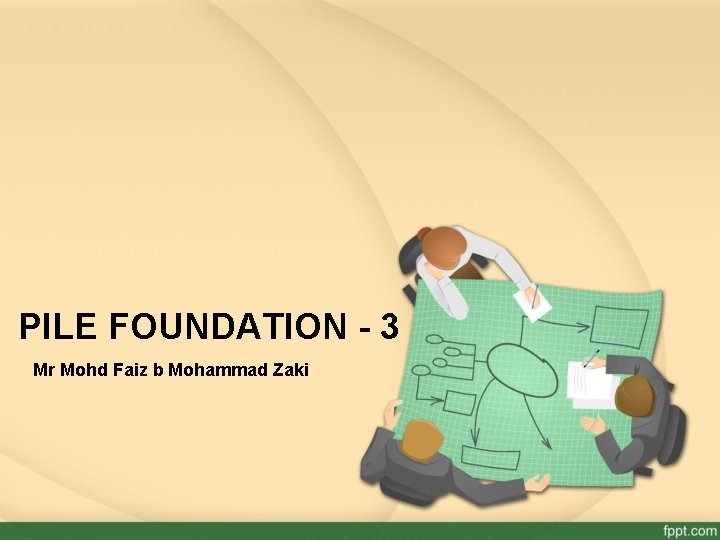 PILE FOUNDATION - 3 Mr Mohd Faiz b Mohammad Zaki 