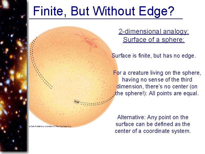 Finite, But Without Edge? 2 -dimensional analogy: Surface of a sphere: Surface is finite,