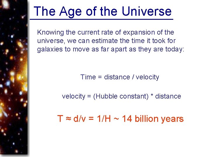 The Age of the Universe Knowing the current rate of expansion of the universe,