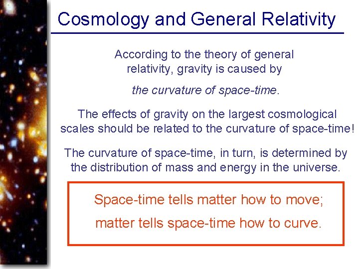 Cosmology and General Relativity According to theory of general relativity, gravity is caused by