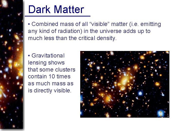 Dark Matter • Combined mass of all “visible” matter (i. e. emitting any kind