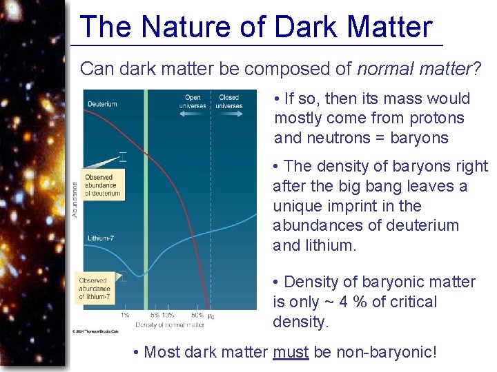 The Nature of Dark Matter Can dark matter be composed of normal matter? •