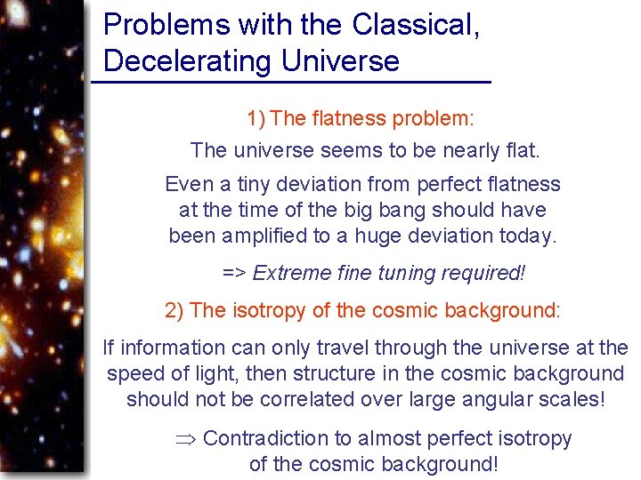 Problems with the Classical, Decelerating Universe 1) The flatness problem: The universe seems to