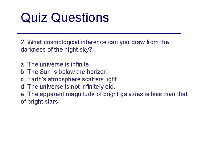 Quiz Questions 2. What cosmological inference can you draw from the darkness of the