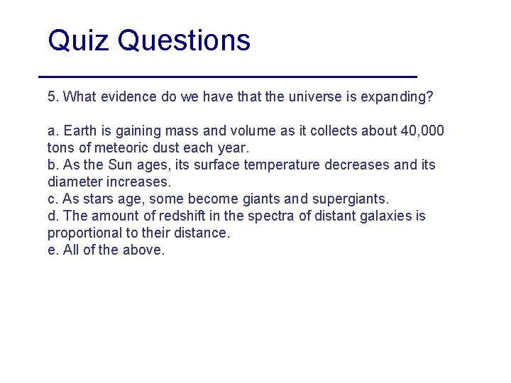 Quiz Questions 5. What evidence do we have that the universe is expanding? a.