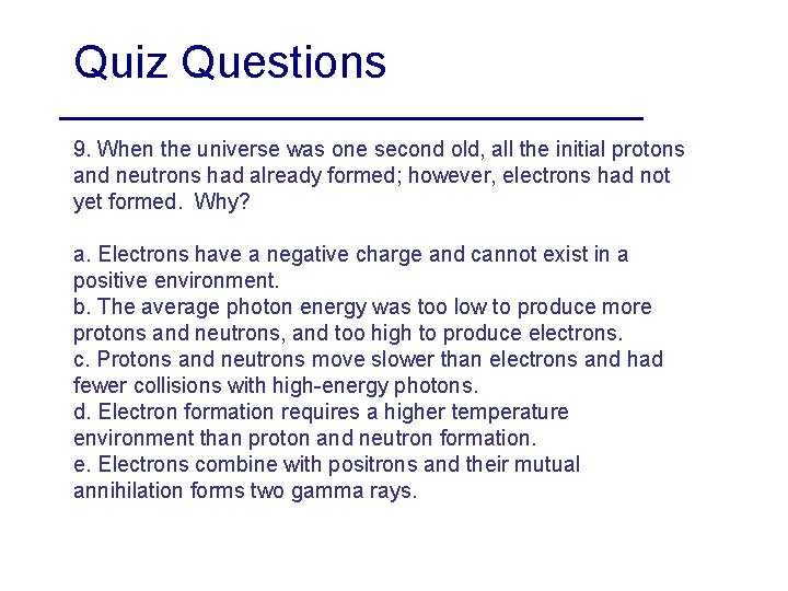 Quiz Questions 9. When the universe was one second old, all the initial protons