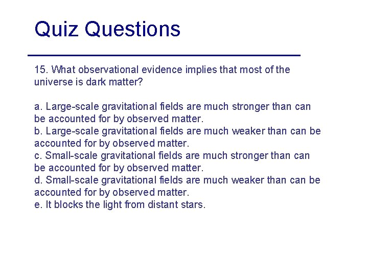 Quiz Questions 15. What observational evidence implies that most of the universe is dark