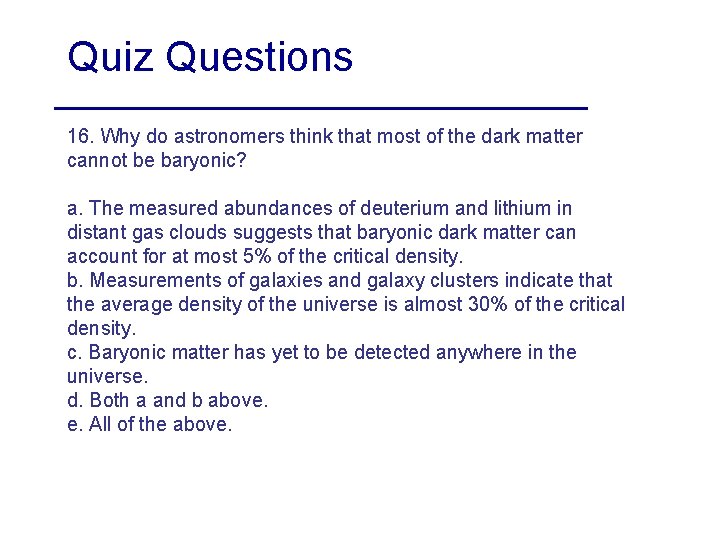 Quiz Questions 16. Why do astronomers think that most of the dark matter cannot