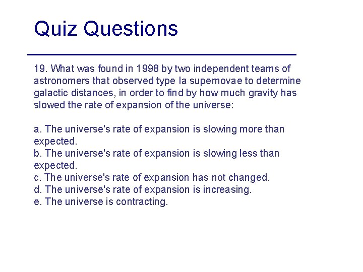 Quiz Questions 19. What was found in 1998 by two independent teams of astronomers