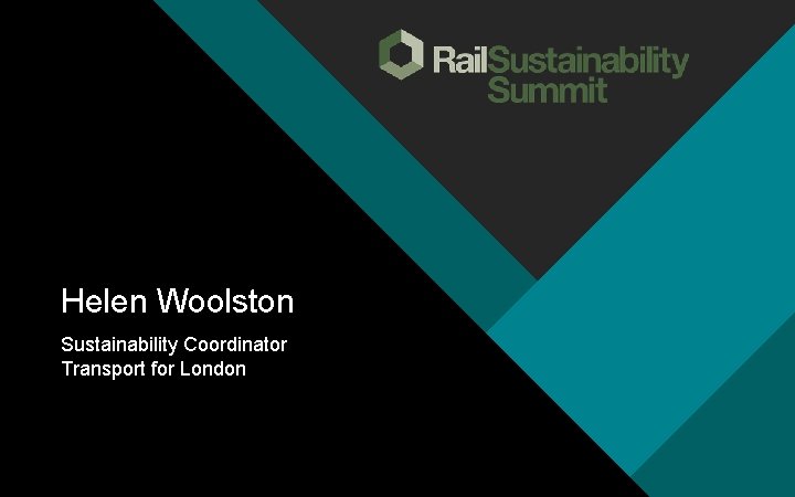 Helen Woolston Sustainability Coordinator Transport for London 