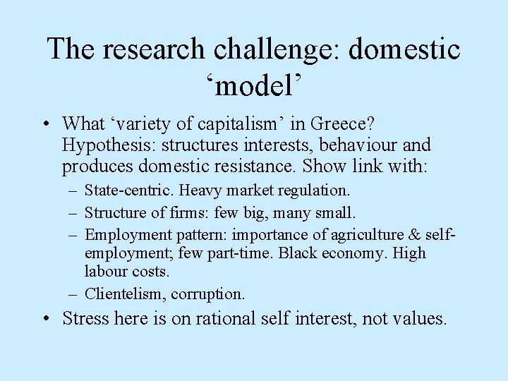 The research challenge: domestic ‘model’ • What ‘variety of capitalism’ in Greece? Hypothesis: structures