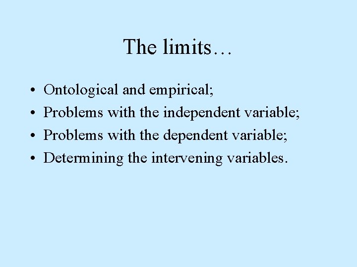 The limits… • • Ontological and empirical; Problems with the independent variable; Problems with