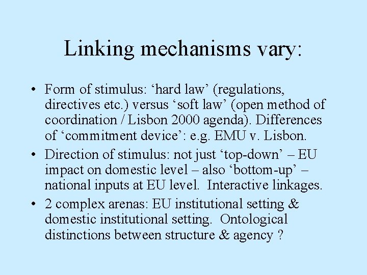 Linking mechanisms vary: • Form of stimulus: ‘hard law’ (regulations, directives etc. ) versus