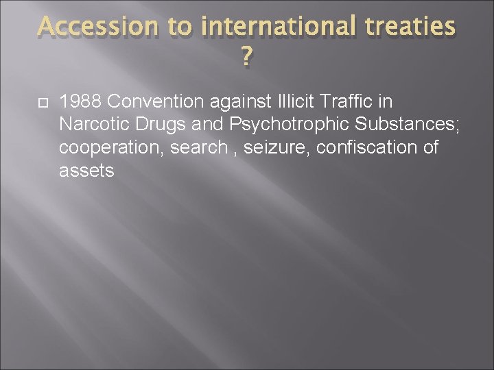 Accession to international treaties ? 1988 Convention against Illicit Traffic in Narcotic Drugs and