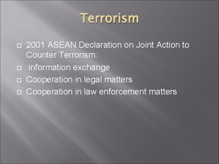 Terrorism 2001 ASEAN Declaration on Joint Action to Counter Terrorism: information exchange Cooperation in