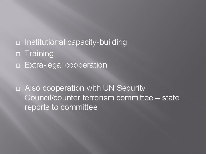  Institutional capacity-building Training Extra-legal cooperation Also cooperation with UN Security Council/counter terrorism committee
