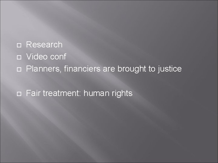  Research Video conf Planners, financiers are brought to justice Fair treatment: human rights