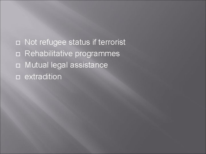  Not refugee status if terrorist Rehabilitative programmes Mutual legal assistance extradition 