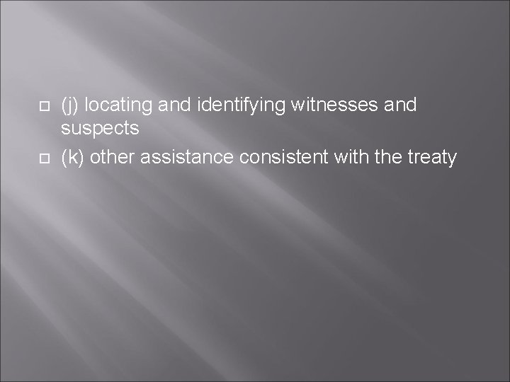  (j) locating and identifying witnesses and suspects (k) other assistance consistent with the