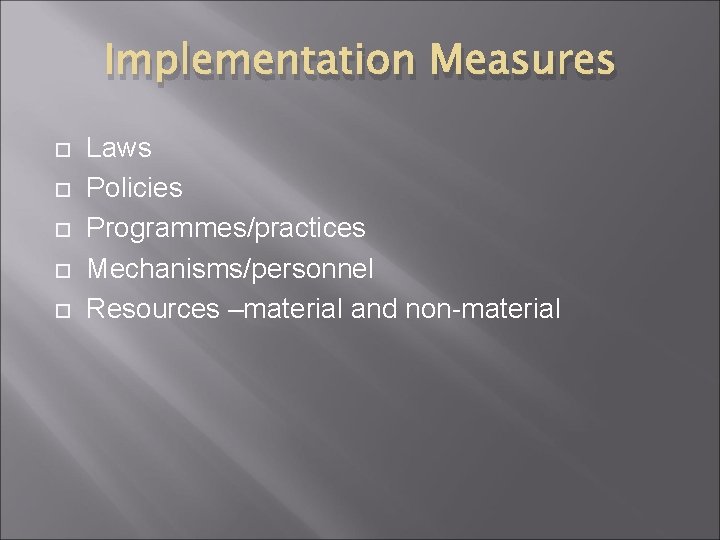 Implementation Measures Laws Policies Programmes/practices Mechanisms/personnel Resources –material and non-material 