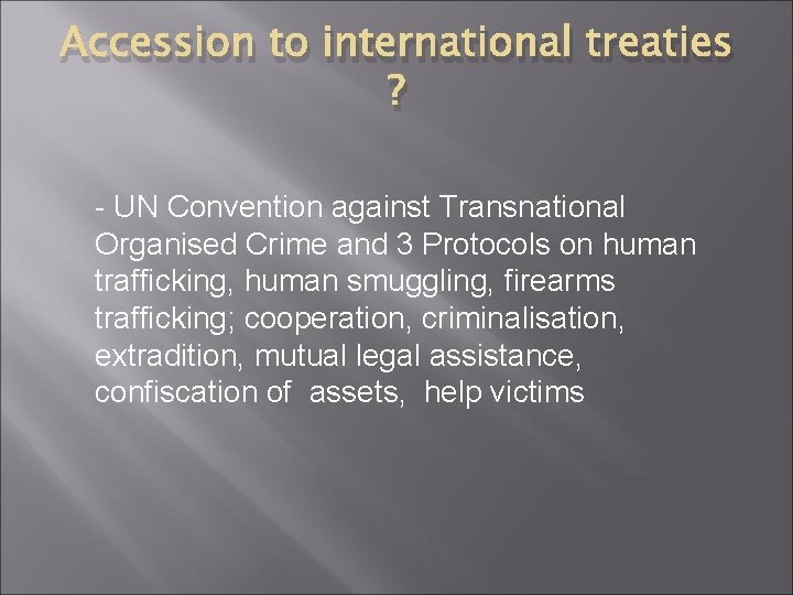 Accession to international treaties ? - UN Convention against Transnational Organised Crime and 3