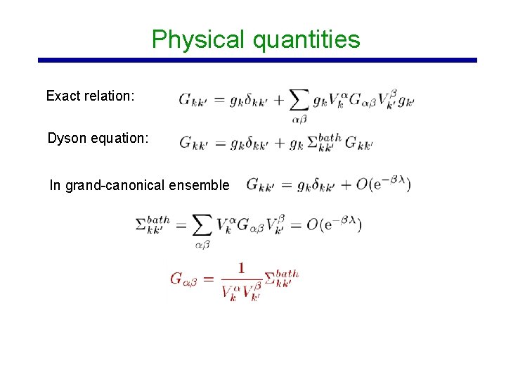 Physical quantities Exact relation: Dyson equation: In grand-canonical ensemble 