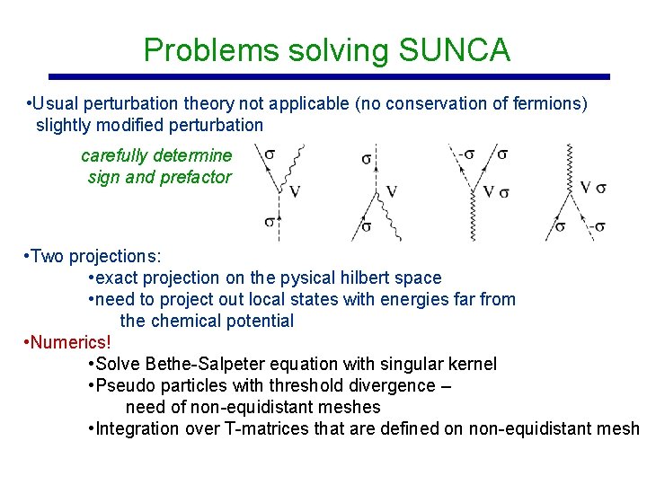 Problems solving SUNCA • Usual perturbation theory not applicable (no conservation of fermions) slightly