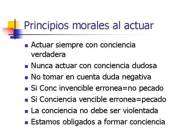 Principios morales al actuar n n n n Actuar siempre conciencia verdadera Nunca actuar