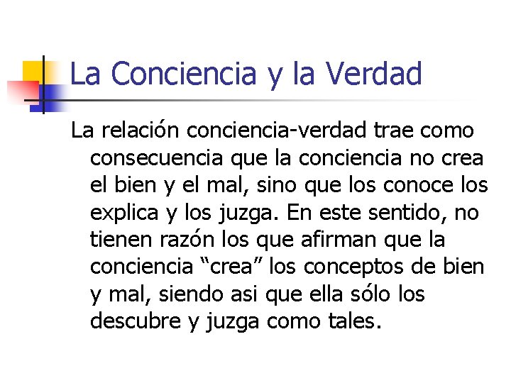 La Conciencia y la Verdad La relación conciencia-verdad trae como consecuencia que la conciencia