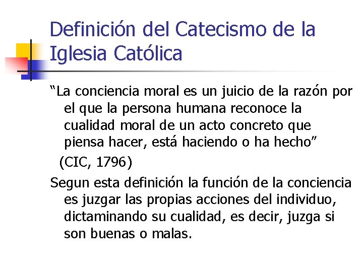 Definición del Catecismo de la Iglesia Católica “La conciencia moral es un juicio de