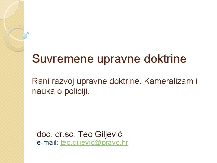 Suvremene upravne doktrine Rani razvoj upravne doktrine. Kameralizam i nauka o policiji. doc. dr.