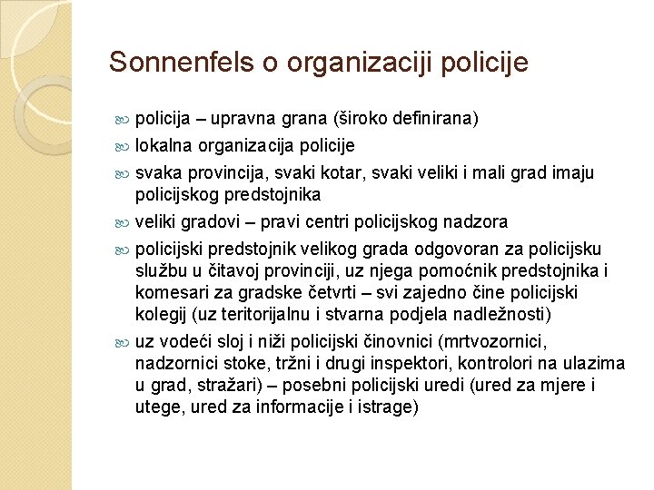 Sonnenfels o organizaciji policije policija – upravna grana (široko definirana) lokalna organizacija policije svaka