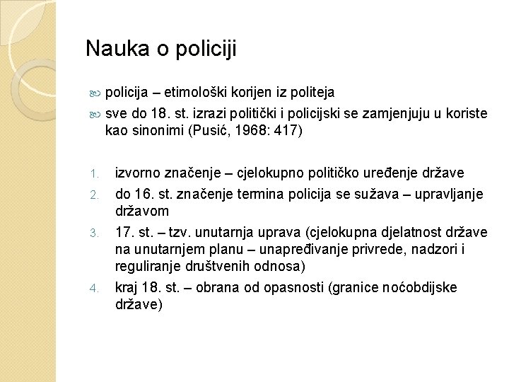 Nauka o policiji policija – etimološki korijen iz politeja sve do 18. st. izrazi