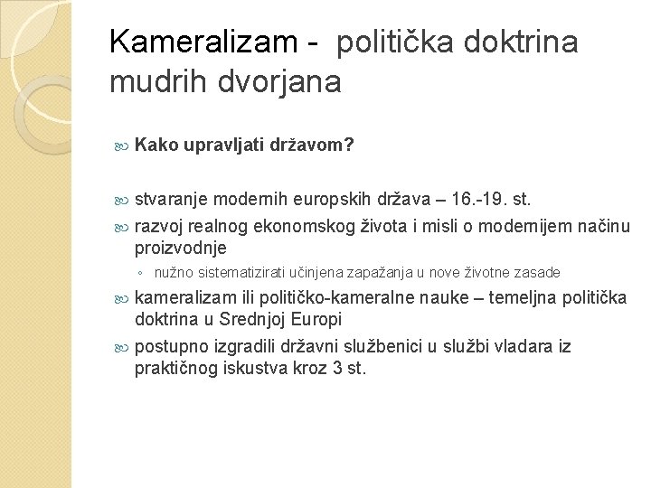 Kameralizam - politička doktrina mudrih dvorjana Kako upravljati državom? stvaranje modernih europskih država –