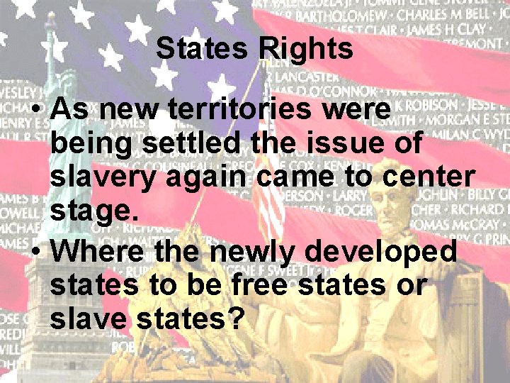 States Rights • As new territories were being settled the issue of slavery again