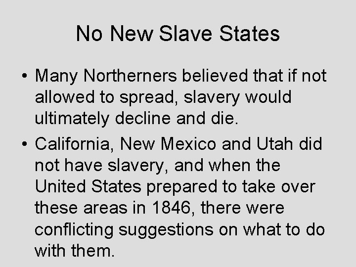 No New Slave States • Many Northerners believed that if not allowed to spread,