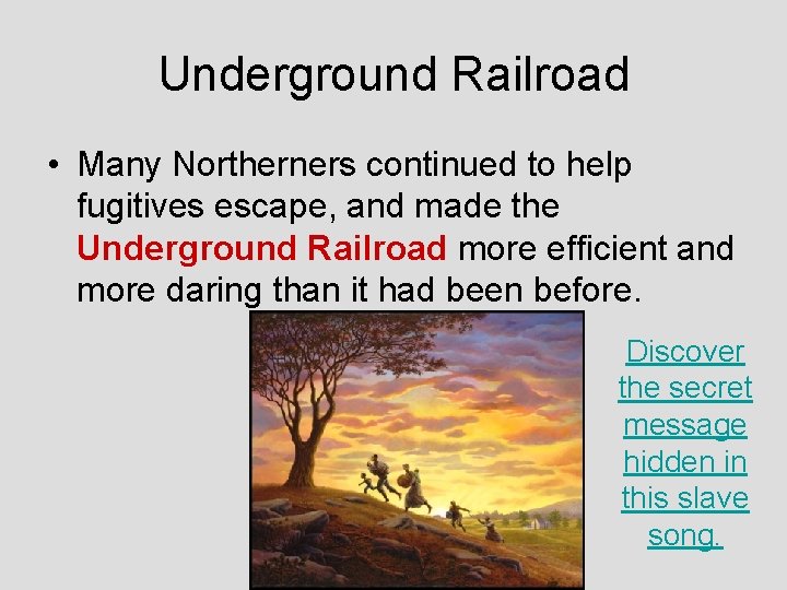 Underground Railroad • Many Northerners continued to help fugitives escape, and made the Underground