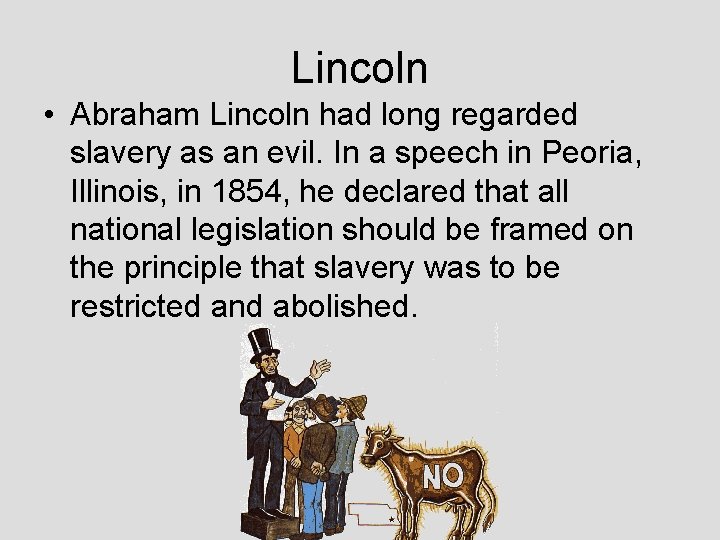 Lincoln • Abraham Lincoln had long regarded slavery as an evil. In a speech