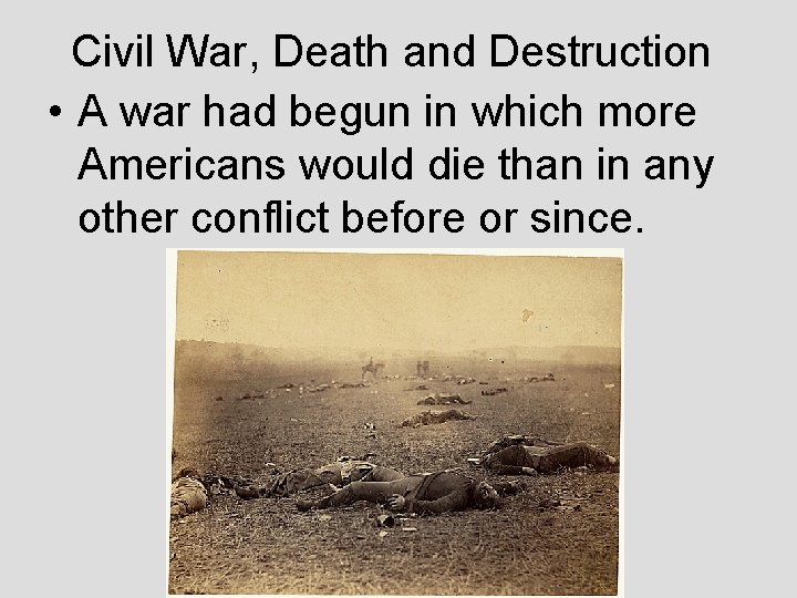 Civil War, Death and Destruction • A war had begun in which more Americans