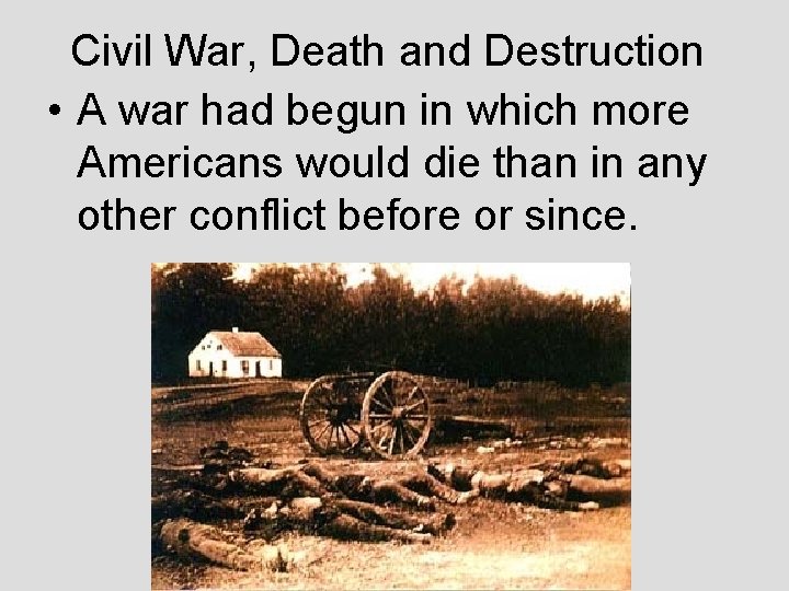 Civil War, Death and Destruction • A war had begun in which more Americans